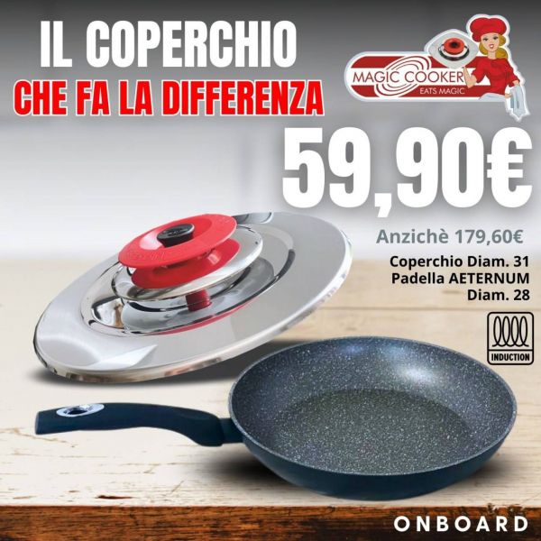 KIT ON BOARD MAGIC COOKER & AETERNUM: ART TONDO 31  CLASSIC + PADELLA AETERNUM DIAM. 28 CM