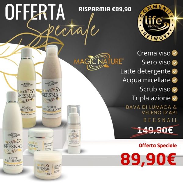 MAGIC NATURE: CREMA ANTIAGE BEESNAIL VISO 50ML (BAVA DI LUMACA E VELENO D'APE) - SIERO BEESNAIL AZIONE RAPIDA 30 ML - LATTE DETERGENTE BEESNAIL - ACQUA MICELLARE BEESNAIL 250 ML VELENO APE - SCRUB BEESNAIL NOCCIOLI OLIVA 250 ML - CREMA BEESNAIL EMULS.CORP